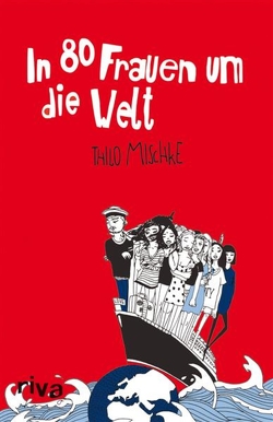 In 80 Frauen um die Welt von Mischke,  Thilo