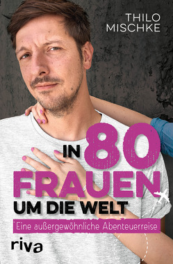 In 80 Frauen um die Welt von Mischke,  Thilo