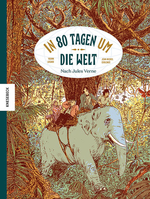 In 80 Tagen um die Welt von Coblence,  Jean-Michel, Kootz,  Anja, Locard,  Younn, Verne,  Jules