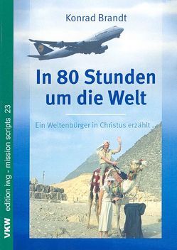 In 80 Stunden um die Welt: Ein Weltbürger in Christus erzählt von Brandt,  Konrad