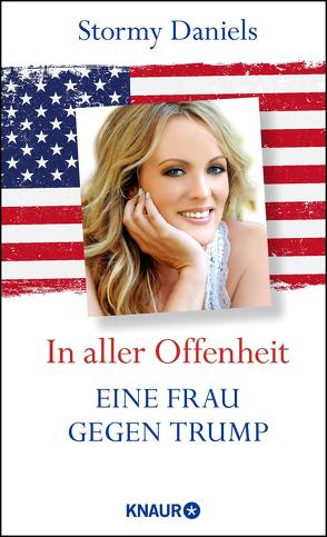 In aller Offenheit: Eine Frau gegen Trump von Biermann,  Pieke, Daniels,  Stormy, Kleiner,  Stephan, Liebl,  Elisabeth, Schestag,  Eva, Singelmann,  Karsten