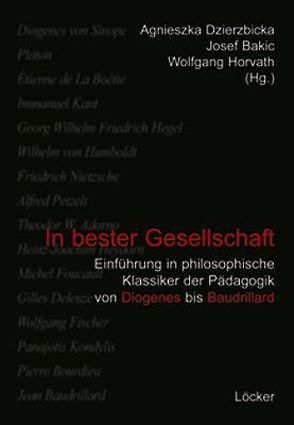 In bester Gesellschaft von Adorno,  Theodor, Bakic,  Josef, Baudrillard,  Jean, Diogenes, Dzierzbicka,  Agnieszka, Hegel,  Georg W, Horvath,  Wolfgang, Kant,  Immanuel, Nietzsche,  Friedrich