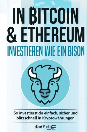 In Bitcoin & Ethereum investieren wie ein BISON von .com,  eBookWoche