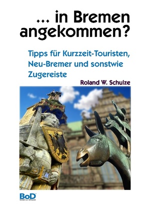 … in Bremen angekommen? von Schulze,  Roland W.