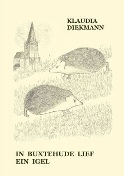 In Buxtehude lief ein Igel von Diekmann,  Klaudia