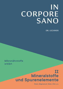 In Corpore Sano – Band 2: Mineralstoffe und Spurenenlemente von Dr. med. Lechner,  Werner