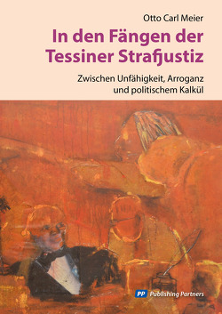 In den Fängen der Tessiner Strafjustiz von Meier,  Otto Carl