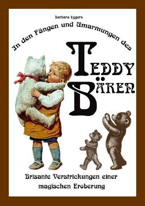 In den Fängen und Umarmungen des Teddybären von Eggers,  Barbara