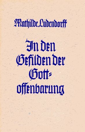 In den Gefilden der Gottoffenbarung von Ludendorff,  Mathilde