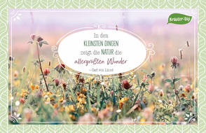 In den kleinsten Dingen zeigt die Natur die allergrößten Wunder. Carl von Linné von Engeln,  Reinhard