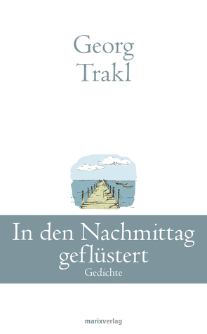 In den Nachmittag geflüstert von Trakl,  Georg