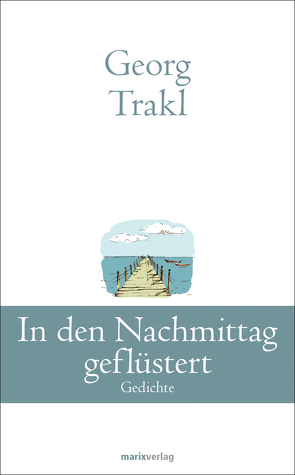 In den Nachmittag geflüstert von Trakl,  Georg