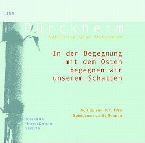 In der Begegnung mit dem Osten begegnen wir unserem Schatten von Dürckheim,  Karlfried Graf