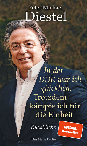 In der DDR war ich glücklich. Trotzdem kämpfe ich für die Einheit von Diestel,  Peter-Michael