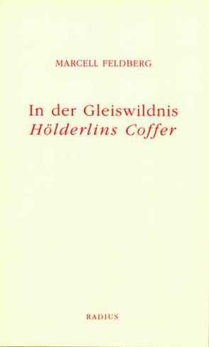 In der Gleiswildnis. Hölderlins Coffer von Feldberg,  Marcell