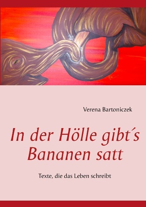 In der Hölle gibt’s Bananen satt von Bartoniczek,  Verena