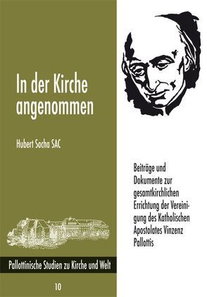 In der Kirche angenommen. Beiträge und Dokumente zur gesamtkirchlichen Errichtung der Vereinigung des Katholischen Apostolates Vinzenz Pallottis von Socha,  Hubert