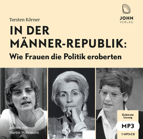 In der Männerrepublik: Wie Frauen die Politik eroberten von Körner,  Torsten, Wehrmann,  Martin