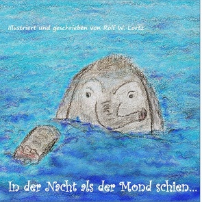 In der Nacht als der Mond schien… von Lortz,  Rolf W.