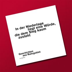 In der Niederlage liegt eine Würde, die dem Sieg kaum zusteht – Geschichten aus Ruhrgebiet von Cramer,  Silke, Munz,  Ingo