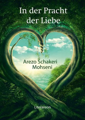 In der Pracht der Liebe von Mohseni,  Arezo Schakeri