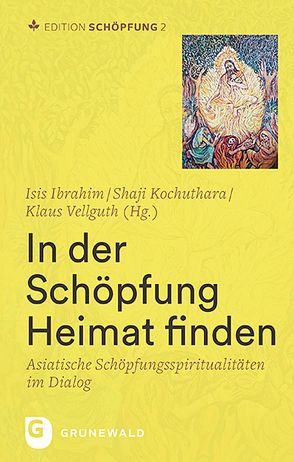 Edition Schöpfung / In der Schöpfung Heimat finden von Ibrahim,  Isis, Kochuthara,  Shaji George, Vellguth,  Klaus