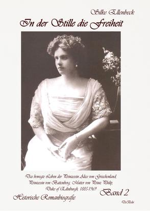 In der Stille die Freiheit Band 2 – Das bewegte Leben der Prinzessin Alice von Griechenland, Prinzessin von Battenberg, Mutter von Prinz Philip, Duke of Edinburgh, 1885-1969 – Die Jahre 1923 bis 1969 von Ellenbeck,  Silke