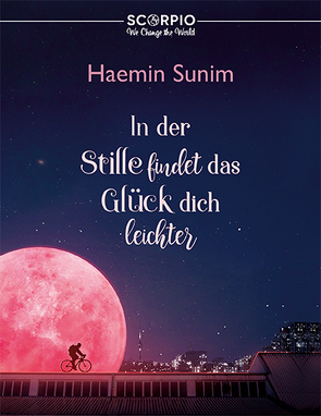 In der Stille findet das Glück dich leichter von Kim,  Hyuk-Sook, KUSH, Selzer,  Manfred, Sunim,  Haemin