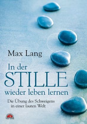 In der Stille wieder leben lernen von Lang,  Max