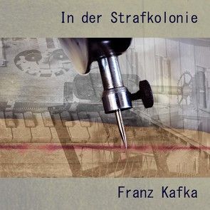 In der Strafkolonie von Hackenberg,  Christoph, Kafka,  Franz