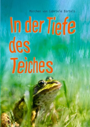 In der Tiefe des Teiches von Bärtels,  Gabriele