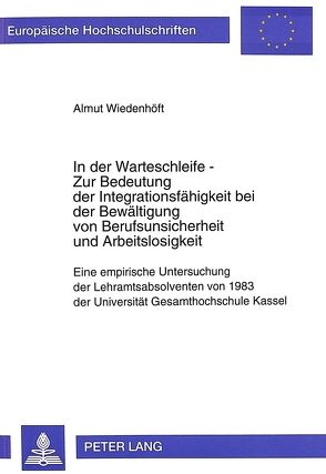 In der Warteschleife – Zur Bedeutung der Integrationsfähigkeit bei der Bewältigung von Berufsunsicherheit und Arbeitslosigkeit von Wiedenhöft,  Almut