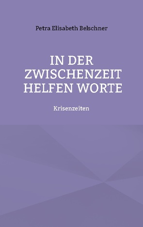 In der Zwischenzeit helfen Worte von Belschner,  Petra Elisabeth