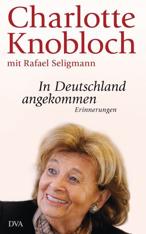 In Deutschland angekommen von Knobloch,  Charlotte, Seligmann,  Rafael