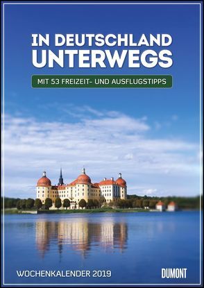 In Deutschland unterwegs Wochenkalender 2019 – Wandkalender – Format 21,0 x 29,7 cm von DUMONT Kalenderverlag, Fotografen,  verschiedenen