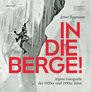 In die Berge ! von Baumann,  Ernst, Büllesbach,  Alfred, Schicht,  Rudolf