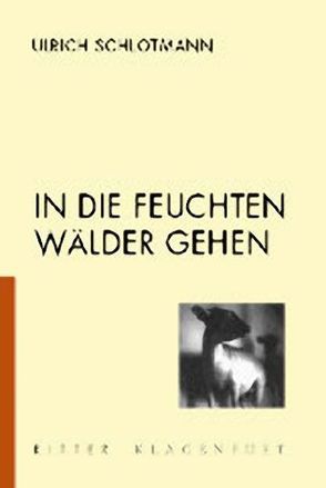 In die feuchten Wälder gehen von Schlotmann,  Ulrich