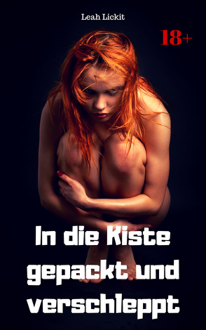 In die Kiste gepackt und verschleppt von Lickit,  Leah