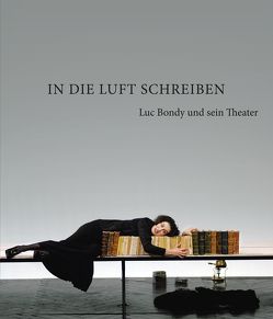 In die Luft schreiben von Bickel,  Moidele, Bondy,  Luc, Chéreau,  Patrice, Flimm,  Jürgen, Ganz,  Bruno, Handke,  Peter, Harzer,  Jens, Huppert,  Isabelle, Layton,  Geoffrey, Peduzzi,  Richard, Reza,  Yasmina, Sturm,  Dieter, Walz,  Ruth, Wonder,  Erich