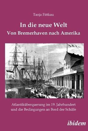 In die neue Welt – Von Bremerhaven nach Amerika von Fittkau,  Tanja