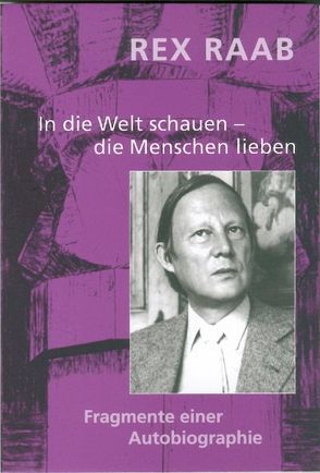 In die Welt schauen – die Menschen lieben von Raab,  Rex