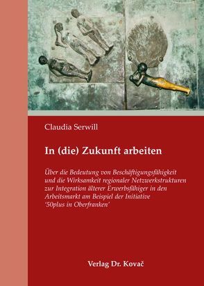 In (die) Zukunft arbeiten von Serwill,  Claudia