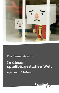 In dieser spießbürgerlichen Welt von Renner-Martin,  Eva