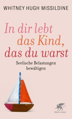 In dir lebt das Kind, das du warst von Missildine,  Whitney Hugh, Neff,  Kurt