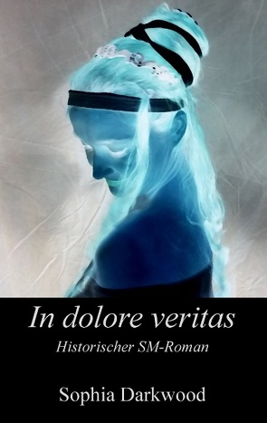 In dolore veritas von Darkwood,  Sophia