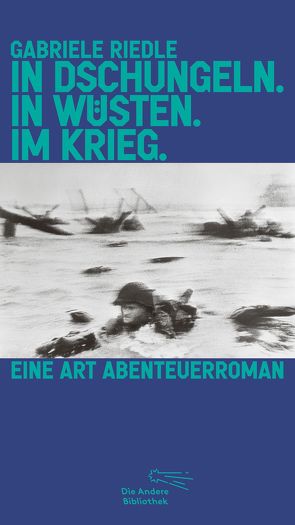 In Dschungeln. In Wüsten. Im Krieg. von Riedle,  Gabriele