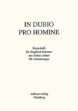 In dubio pro homine von Galtz,  Uwe, Hecht,  Ingrid, Hübner,  Karin R, Kahnt,  Olaf, Luther,  Ernst, Meyberg,  Frank B, Neumann,  Martin, Ruhrmann,  Gerhard, Scharrer,  Friederike, Schlögl,  Werner, Stabenow,  Oliver, Wuermeling,  Hans B