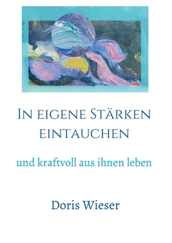 In eigene Stärken eintauchen von Wieser,  Doris