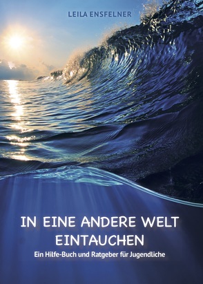 In eine andere Welt eintauchen von Ensfelner,  Leila