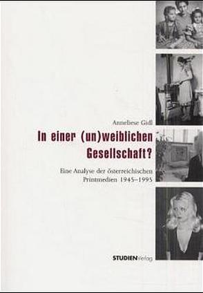 In einer (un)weiblichen Gesellschaft? von Gidl,  Anneliese